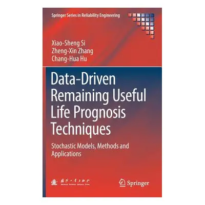 "Data-Driven Remaining Useful Life Prognosis Techniques: Stochastic Models, Methods and Applicat