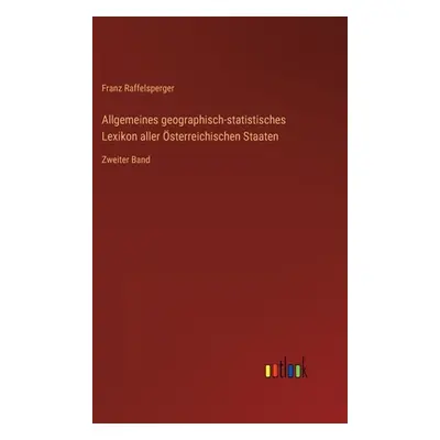 "Allgemeines geographisch-statistisches Lexikon aller sterreichischen Staaten: Zweiter Band" - "