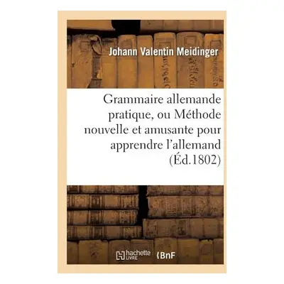 "Grammaire Allemande Pratique, Ou Mthode Nouvelle Et Amusante Pour Apprendre l'Allemand" - "" ("