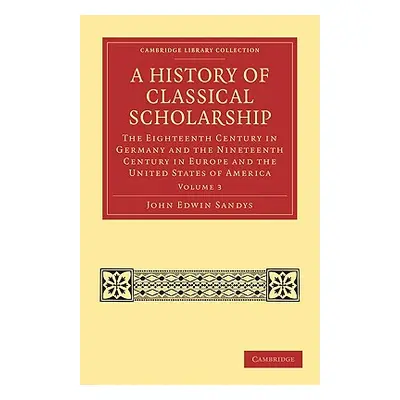 "A History of Classical Scholarship: The Eighteenth Century in Germany and the Nineteenth Centur