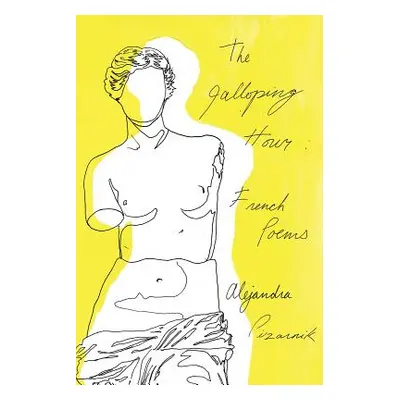 The Galloping Hour: French Poems (Pizarnik Alejandra)