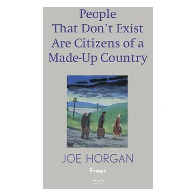 "People That Don't Exist Are Citizens of A Made Up Country" - "" ("Horgan Joe")