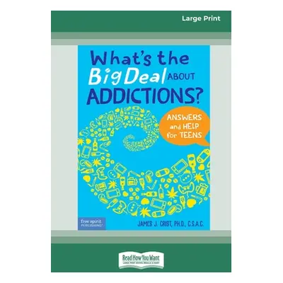 "What's the Big Deal About Addictions?: Answers and Help for Teens [Standard Large Print]" - "" 