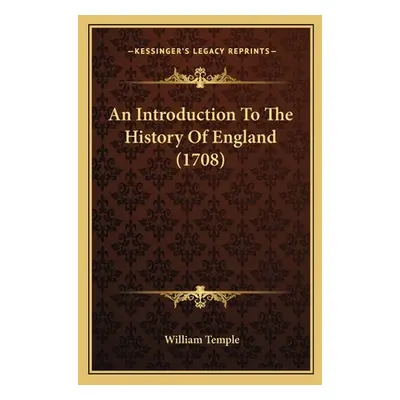 "An Introduction To The History Of England (1708)" - "" ("Temple William")