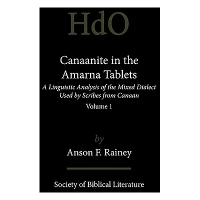 "Canaanite in the Amarna Tablets: A Linguistic Analysis of the Mixed Dialect Used by Scribes fro