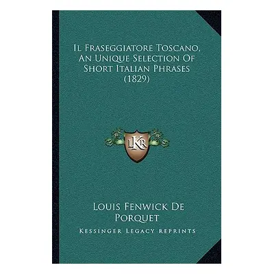 "Il Fraseggiatore Toscano, An Unique Selection Of Short Italian Phrases (1829)" - "" ("De Porque