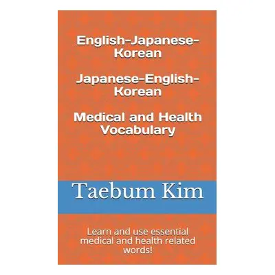 "English-Japanese-Korean Japanese-English-Korean Medical and Health Vocabulary: Learn and Use Es