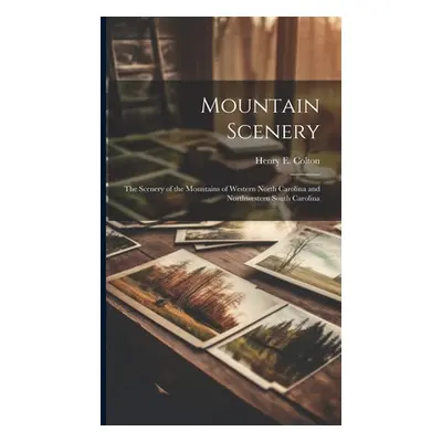 "Mountain Scenery: The Scenery of the Mountains of Western North Carolina and Northwestern South