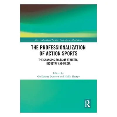 "The Professionalization of Action Sports: The Changing Roles of Athletes, Industry and Media" -