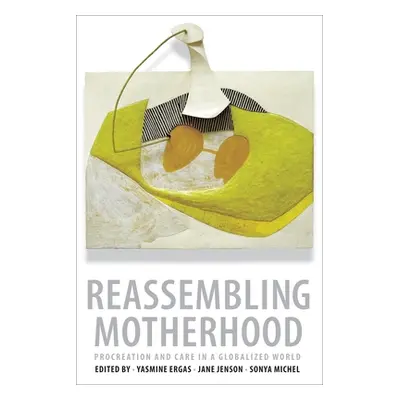 "Reassembling Motherhood: Procreation and Care in a Globalized World" - "" ("Ergas Yasmine")