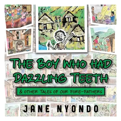 "The Boy Who Had Dazzling Teeth & other Tales of Our Fore-Fathers" - "" ("Nyondo Jane")