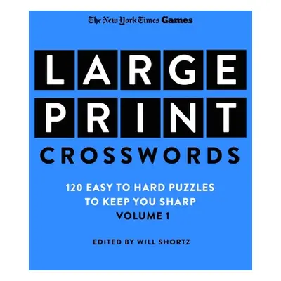 "New York Times Games Large-Print Crosswords Volume 1: 120 Easy to Hard Puzzles to Keep You Shar