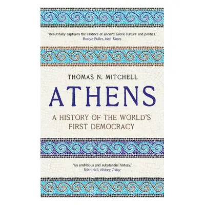 "Athens: A History of the World's First Democracy" - "" ("Mitchell Thomas N.")