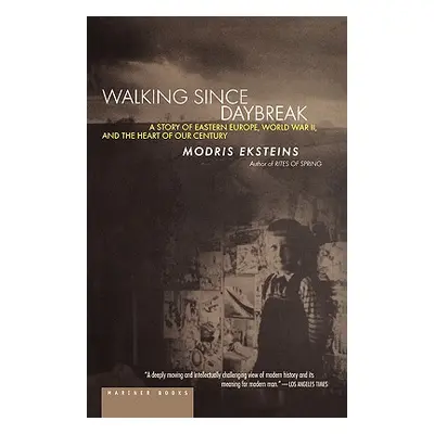 "Walking Since Daybreak: A Story of Eastern Europe, World War II, and the Heart of Our Century" 