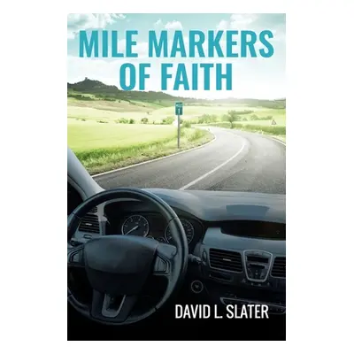 "Mile Markers of Faith" - "" ("Slater David L.")