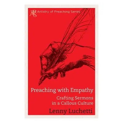 "Preaching with Empathy: Crafting Sermons in a Callous Culture" - "" ("Luchetti Lenny")