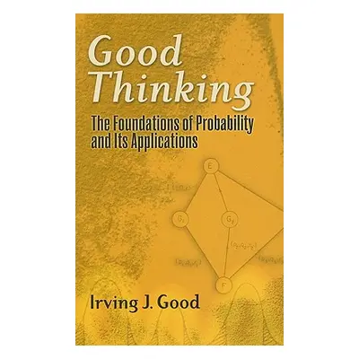 "Good Thinking: The Foundations of Probability and Its Applications" - "" ("Good Irving John")