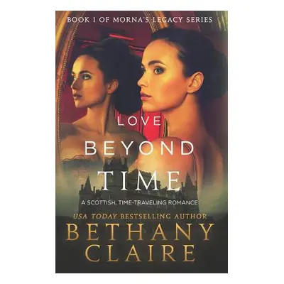 "Love Beyond Time: A Scottish, Time Travel Romance" - "" ("Claire Bethany")