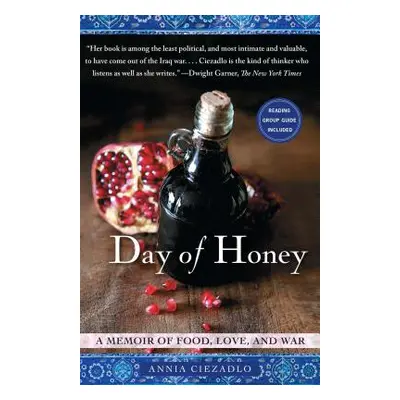 "Day of Honey: A Memoir of Food, Love, and War" - "" ("Ciezadlo Annia")