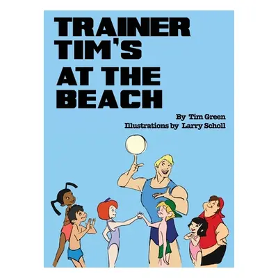 "Trainer Tim At the Beach" - "" ("Green Tim")