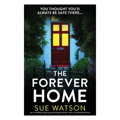 "The Forever Home: An incredibly gripping psychological thriller with a breathtaking twist" - ""