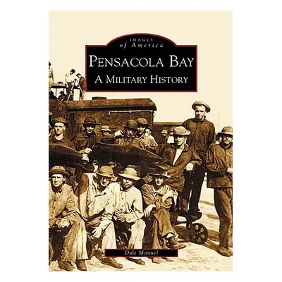 "Pensacola Bay: A Military History" - "" ("Manuel Dale")