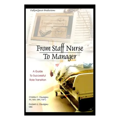 "From Staff Nurse to Manager: A Guide to Successful Role Transition" - "" ("Osuagwu Godwin")