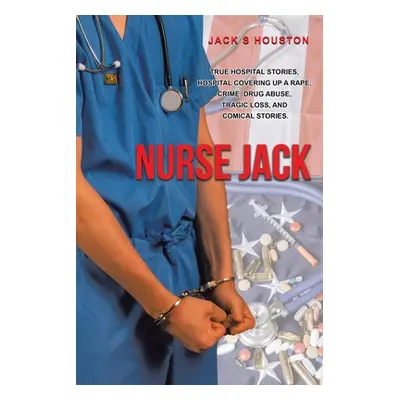 "Nurse Jack: True Hospital Stories, Hospital Covering up a Rape, Crime, Drug Abuse, Tragic Loss,