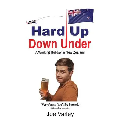 "Hard Up Down Under: A Working Holiday in New Zealand" - "" ("Varley Joe")