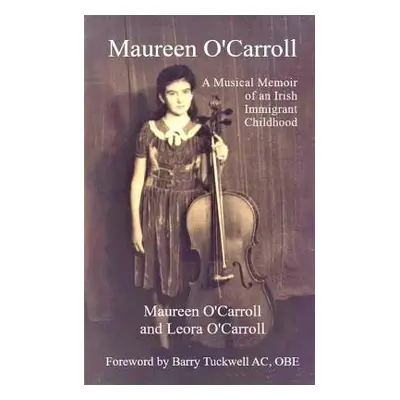 "Maureen O'Carroll: A Musical Memoir of an Irish Immigrant Childhood" - "" ("O'Carroll Leora")