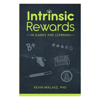 "Intrinsic Rewards in Games and Learning" - "" ("Miklasz Kevin")