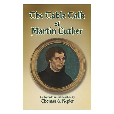 "The Table Talk of Martin Luther" - "" ("Luther Martin")