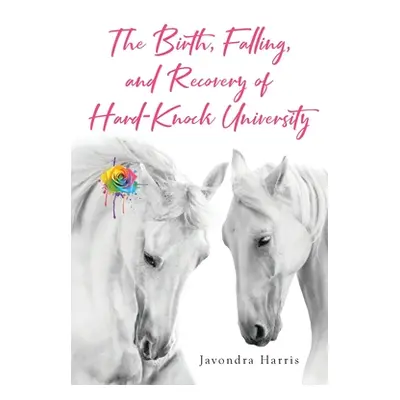 "The Birth, Falling, and Recovery of Hard-Knock University" - "" ("Harris Javondra")