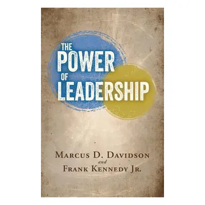 "The Power of Leadership" - "" (" Marcus D. Davidson and Frank Kenned J")