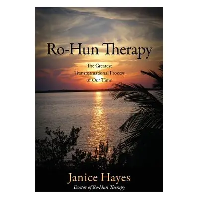 "Ro-Hun Therapy: The Greatest Transformational Process of Our Time" - "" ("Hayes Janice")