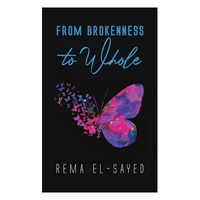 "From Brokenness to Whole" - "" ("El-Sayed Rema")