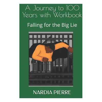 "A Journey to 100 Years with Workbook: Falling for the Big Lie" - "" ("Gerard Kayla")