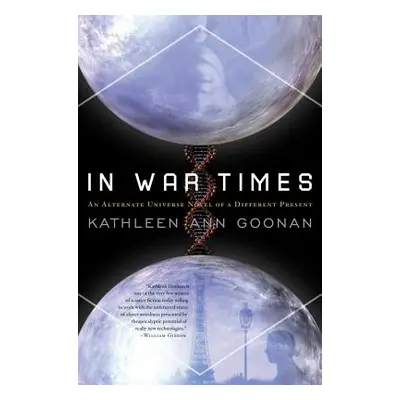 "In War Times: An Alternate Universe Novel of a Different Present" - "" ("Goonan Kathleen Ann")