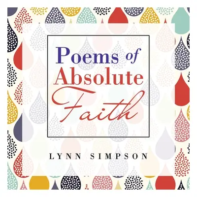 "Poems of Absolute Faith" - "" ("Simpson Lynn")