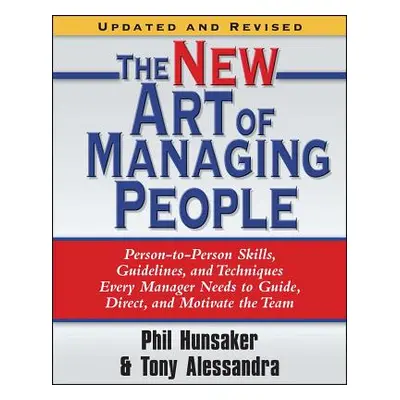 "The New Art of Managing People, Updated and Revised: Person-To-Person Skills, Guidelines, and T