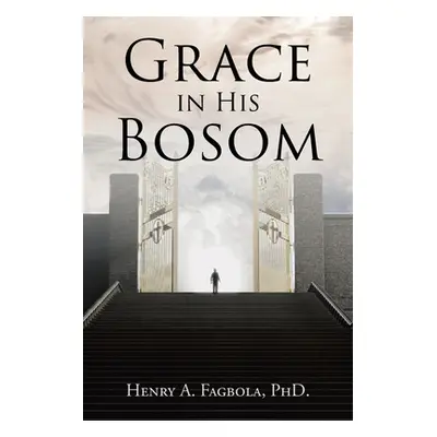 "Grace in His Bosom" - "" ("Fagbola Henry A.")