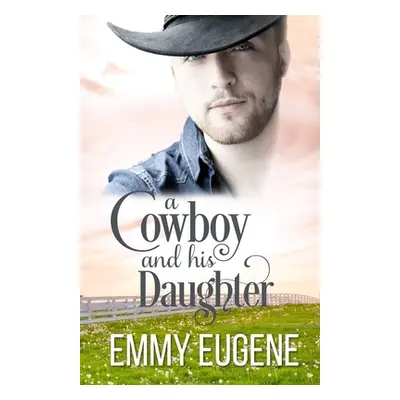 "A Cowboy and his Daughter: A Johnson Brothers Novel" - "" ("Eugene Emmy")