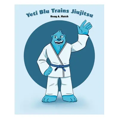 "Yeti Blu Trains Jiujitsu" - "" ("Hatch Koay A.")