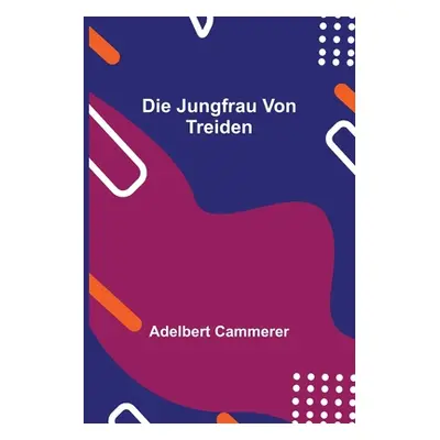 "Die Jungfrau von Treiden" - "" ("Cammerer Adelbert")