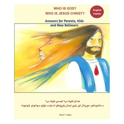 "Who is God? Who is Jesus Christ? Bilingual English and Pashto - Answers for Parents, Kids and N