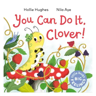 "Little Bugs Big Feelings: You Can Do It Clover" - "" ("Hughes Hollie")