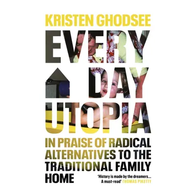 "Everyday Utopia" - "In Praise of Radical Alternatives to the Traditional Family Home" ("Ghodsee