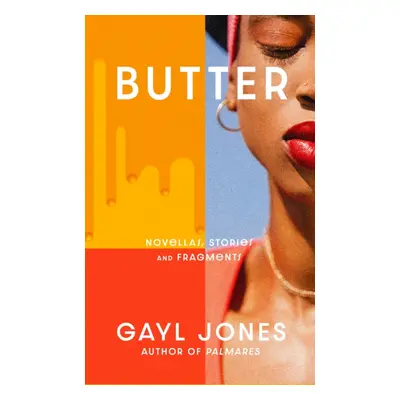 Butter - Novellas, Stories and Fragments (Jones Gayl)