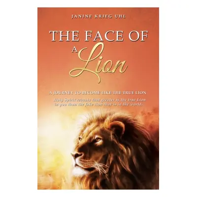 "The Face of a Lion: A Journey to Become Like the True Lion" - "" ("Uhl Janine Krieg")