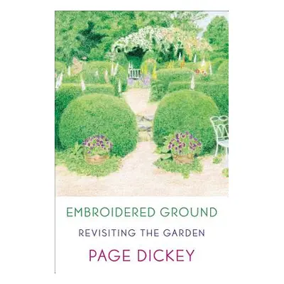 "Embroidered Ground: Revisiting the Garden" - "" ("Dickey Page")